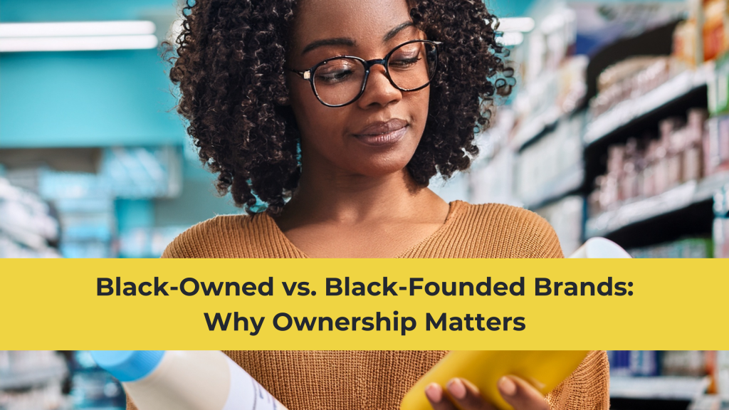 Black-Owned vs. Black-Founded Brands: Why Ownership&nbsp;Matters