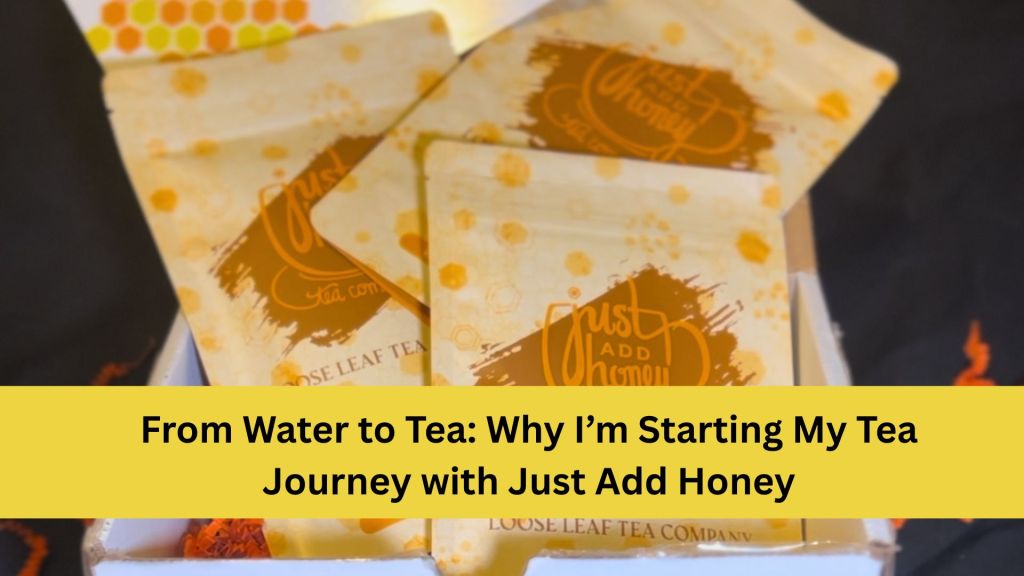 From Water to Tea: Why I’m Starting My Tea Journey with Just Add&nbsp;Honey