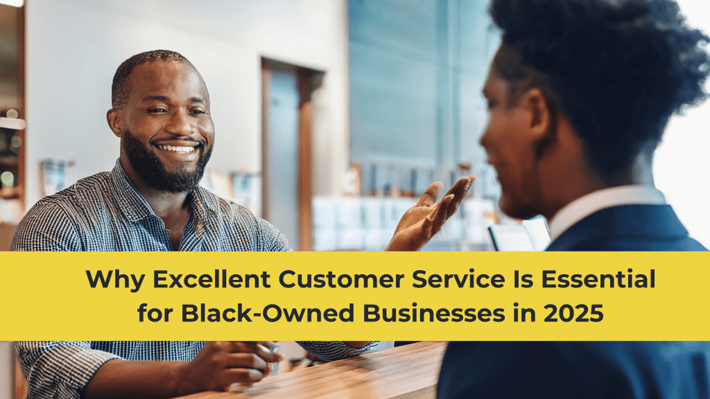 Why Excellent Customer Service Is Essential for Black-Owned Businesses in&nbsp;2025
